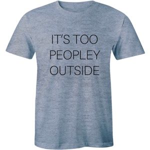 It's Too Peopley Outside Anti Social T-shirt Tee